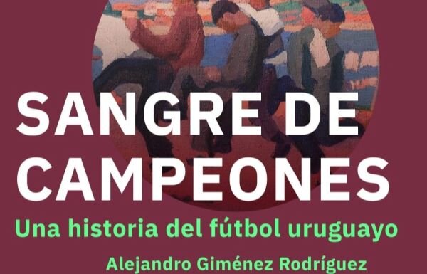 imagen de “Sangre de campeones – Una historia del fútbol uruguayo”, nuevo libro de Alejandro Giménez Rodríguez