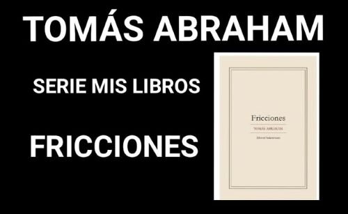 imagen de “Fricciones”, capítulo 15 de la serie MIS LIBROS, de Tomás Abraham