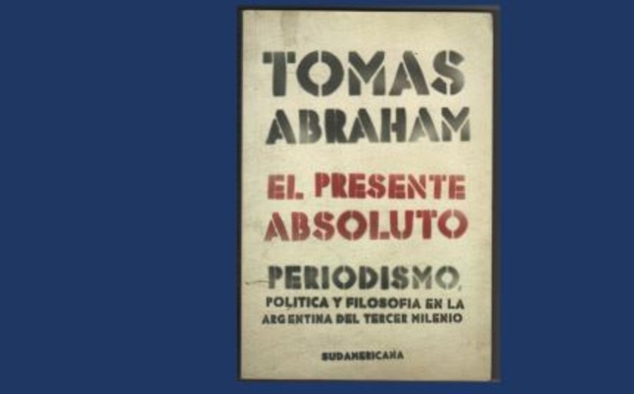 imagen de “El presente absoluto”, nueva entrega de la serie MIS LIBROS, de Tomás Abraham