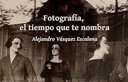 imagen de “Fotografía, el tiempo que te nombra”, de nuestro colaborador Alejandro Vásquez Escalona